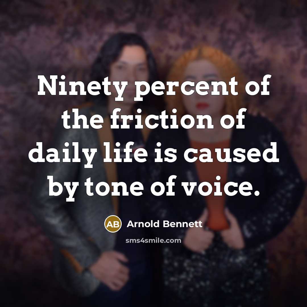 “Ninety percent of the friction of daily life is caused…” quote by Arnold Bennett