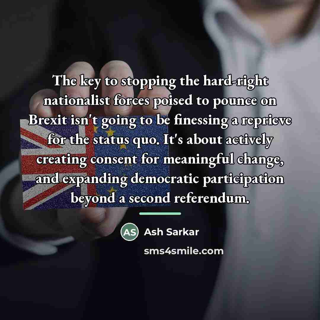 “The key to stopping the hard-right nationalist forces poised to…” quote by Ash Sarkar