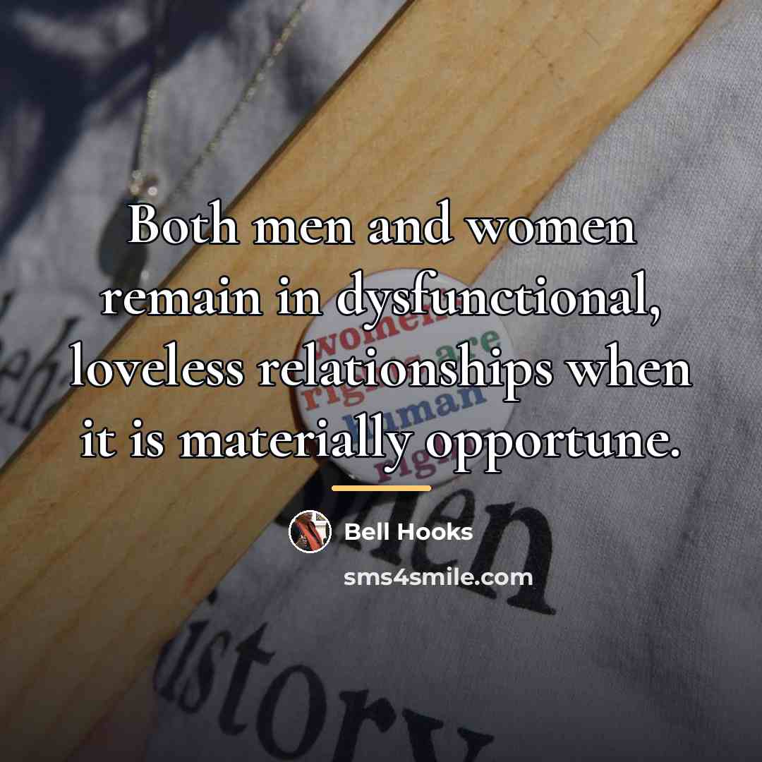 “Both men and women remain in dysfunctional, loveless relationships when…” quote by Bell Hooks