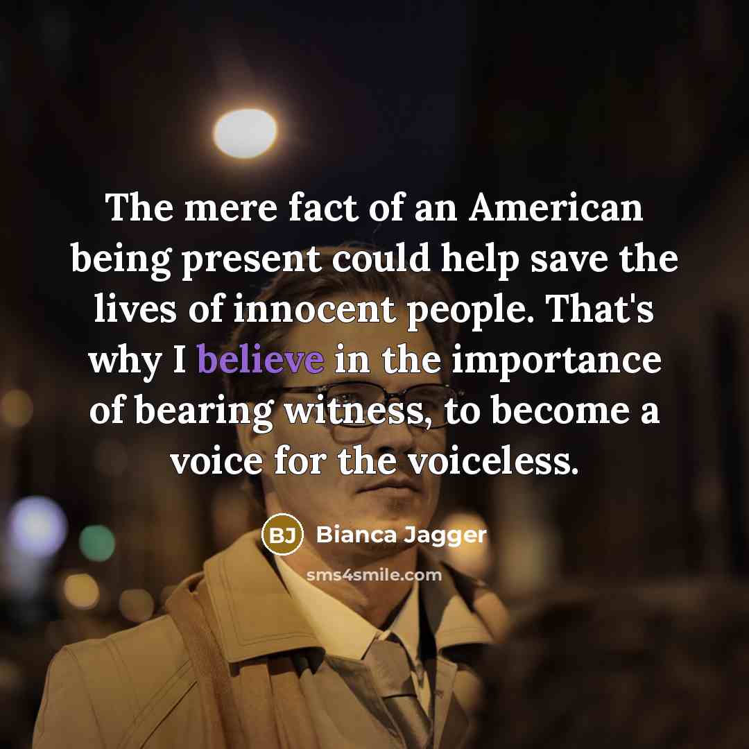 “The mere fact of an American being present could help…” quote by Bianca Jagger