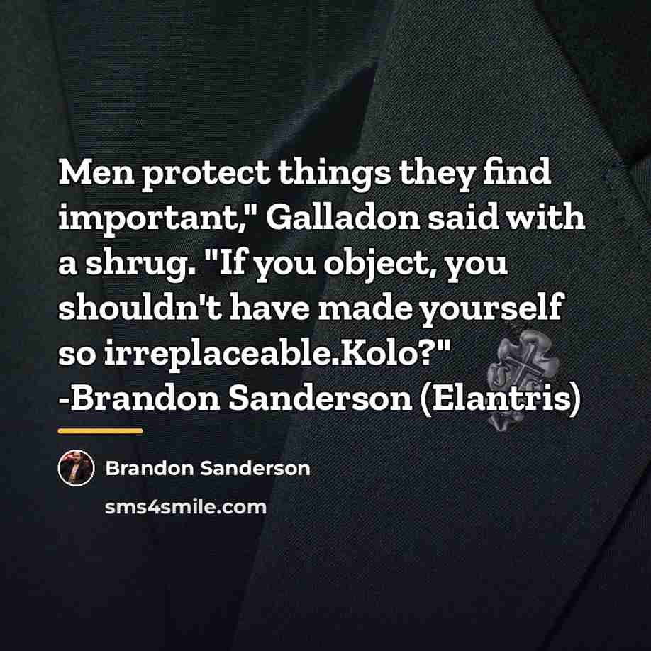 “Men protect things they find important," Galladon said with a…” quote by Brandon Sanderson