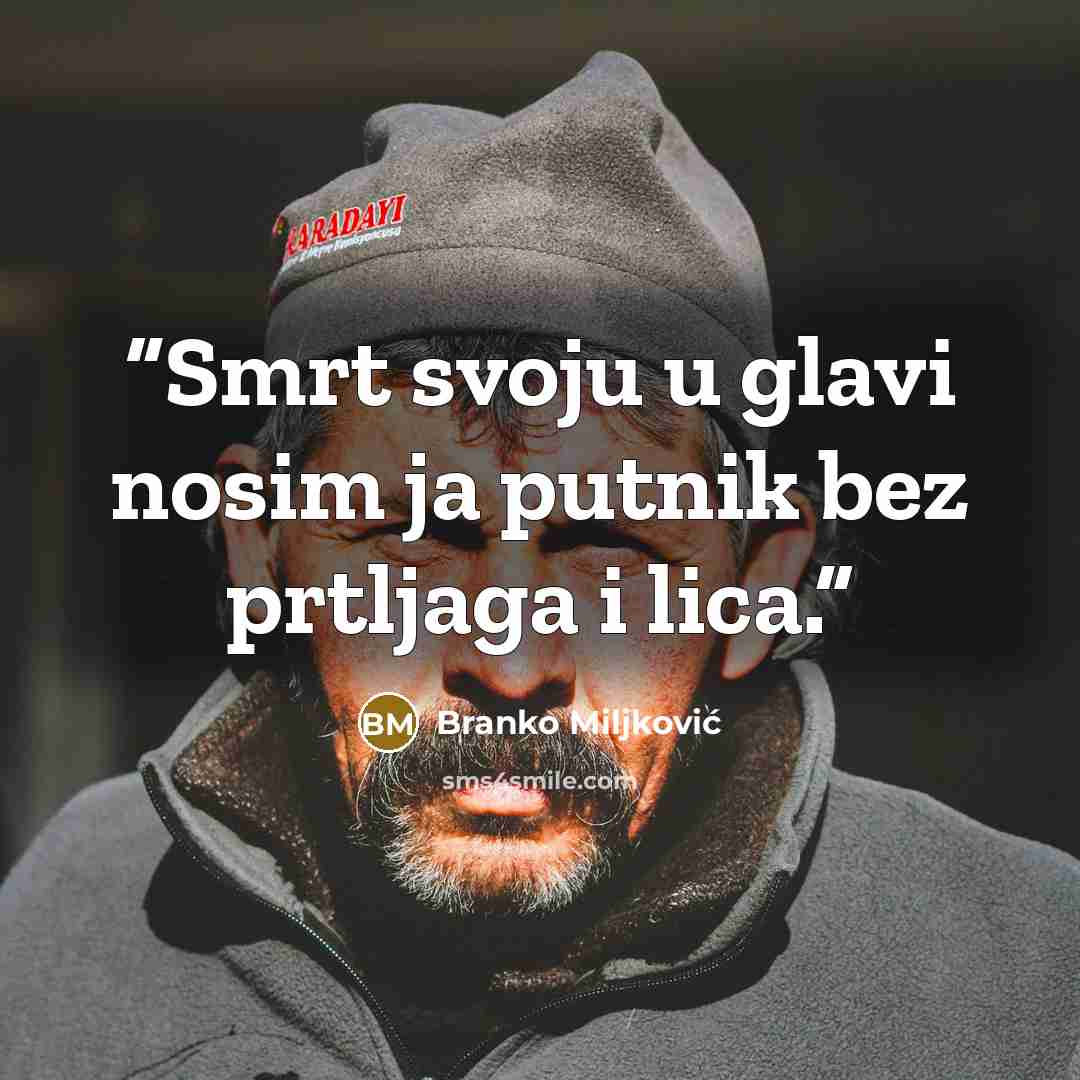“Smrt svoju u glavi nosim ja putnik bez prtljaga i lica.” quote by Branko Miljković