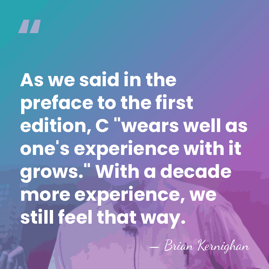 As we said in the preface to the first edition, C "wears&hellip; - Brian Kernighan