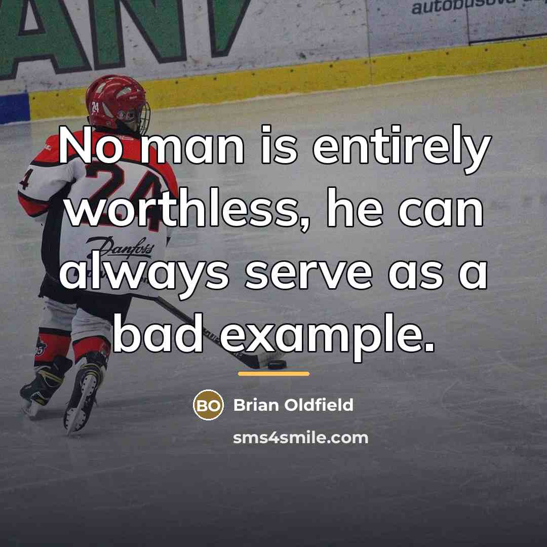 “No man is entirely worthless, he can always serve as…” quote by Brian Oldfield