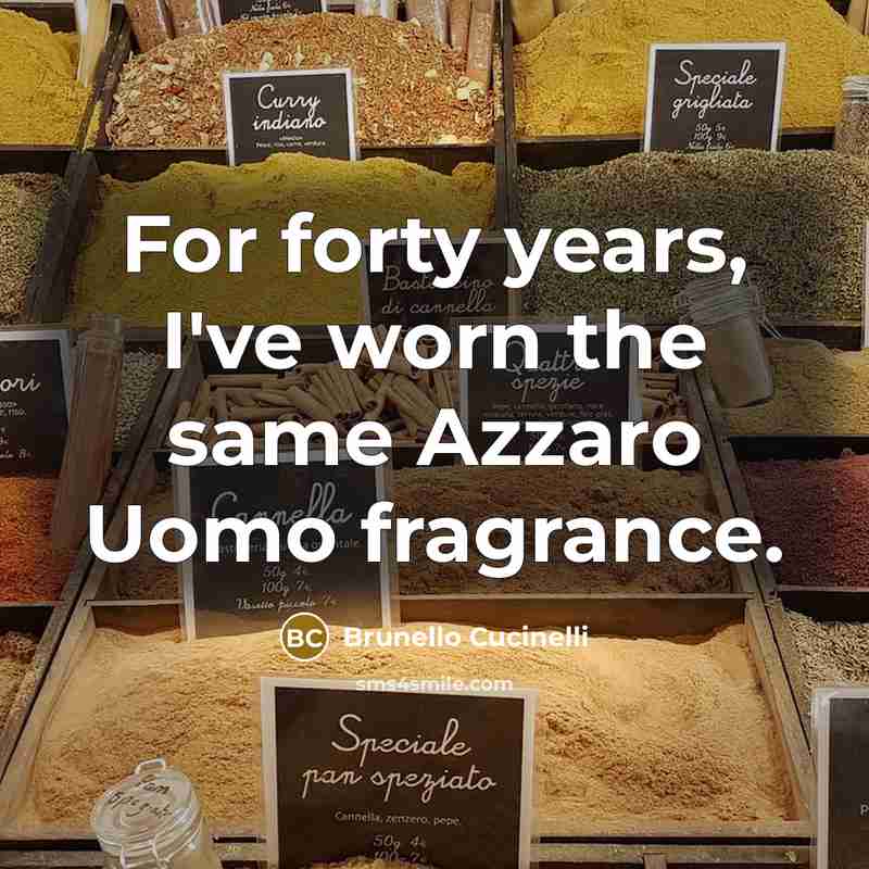 “For forty years, I've worn the same Azzaro Uomo fragrance.…” quote by Brunello Cucinelli