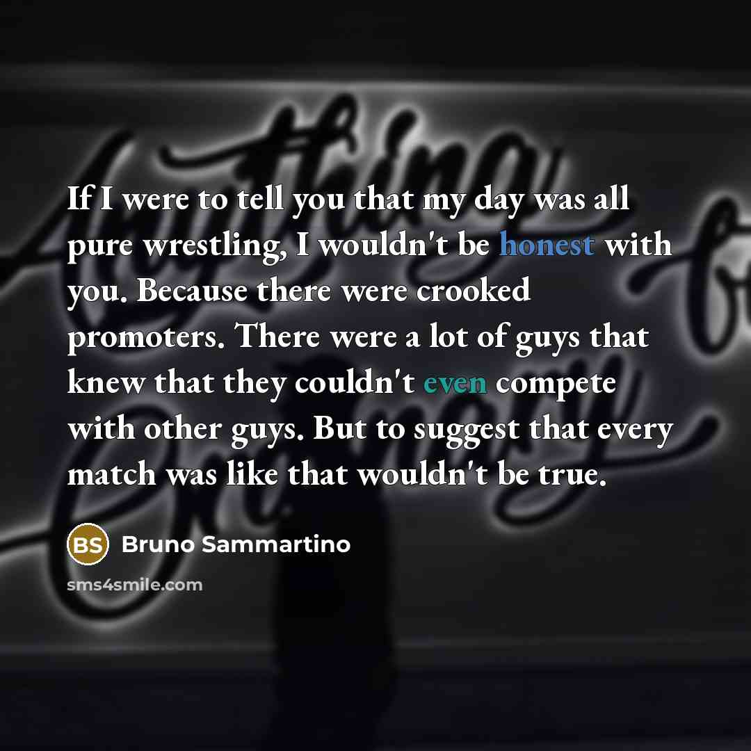“If I were to tell you that my day was…” quote by Bruno Sammartino