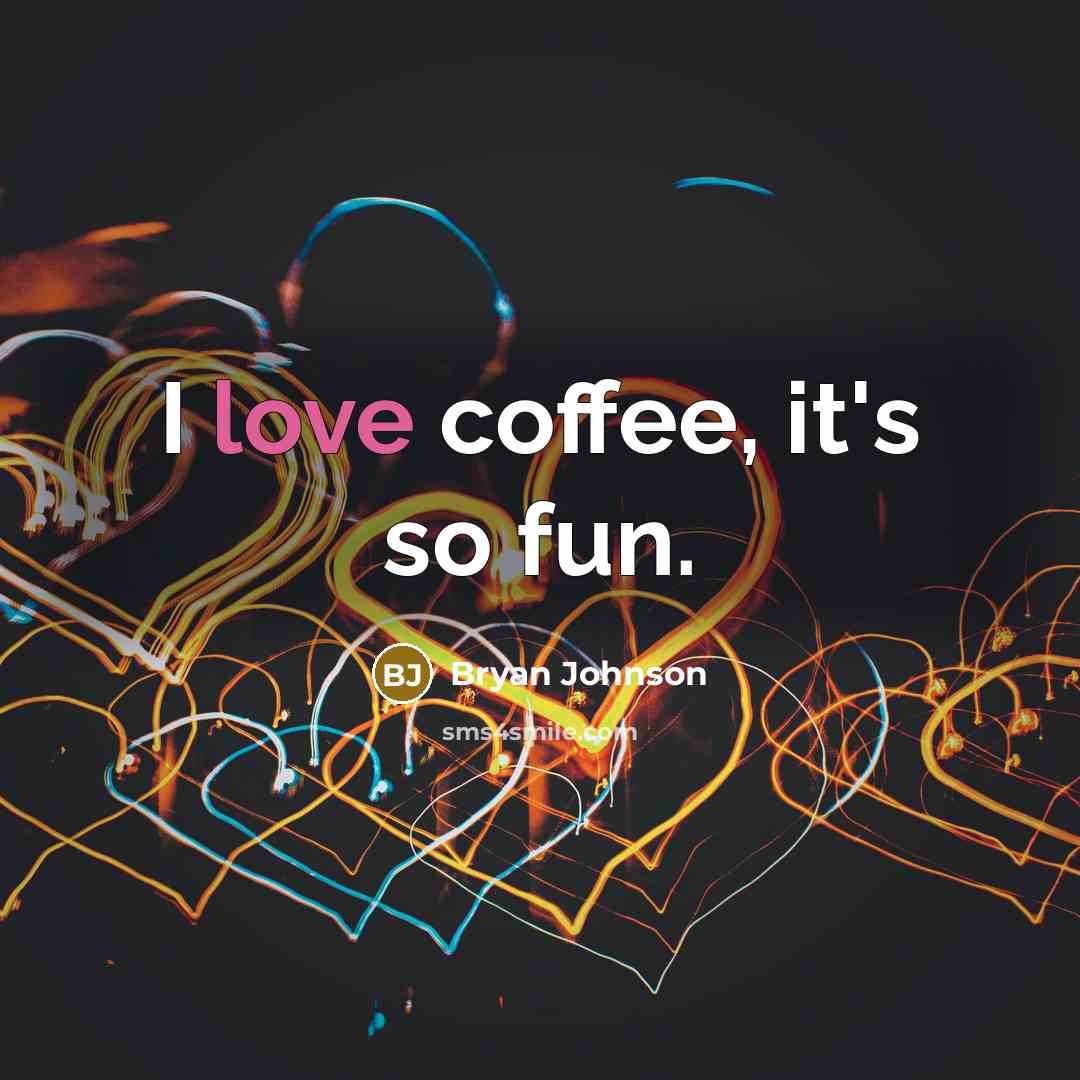 “I love coffee, it's so fun.…” quote by Bryan Johnson