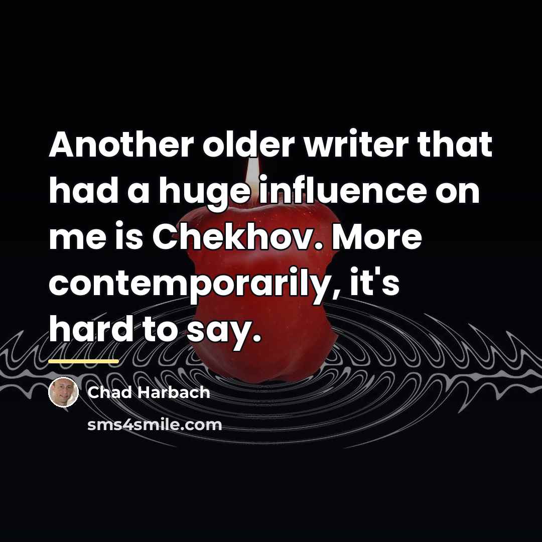 “Another older writer that had a huge influence on me…” quote by Chad Harbach