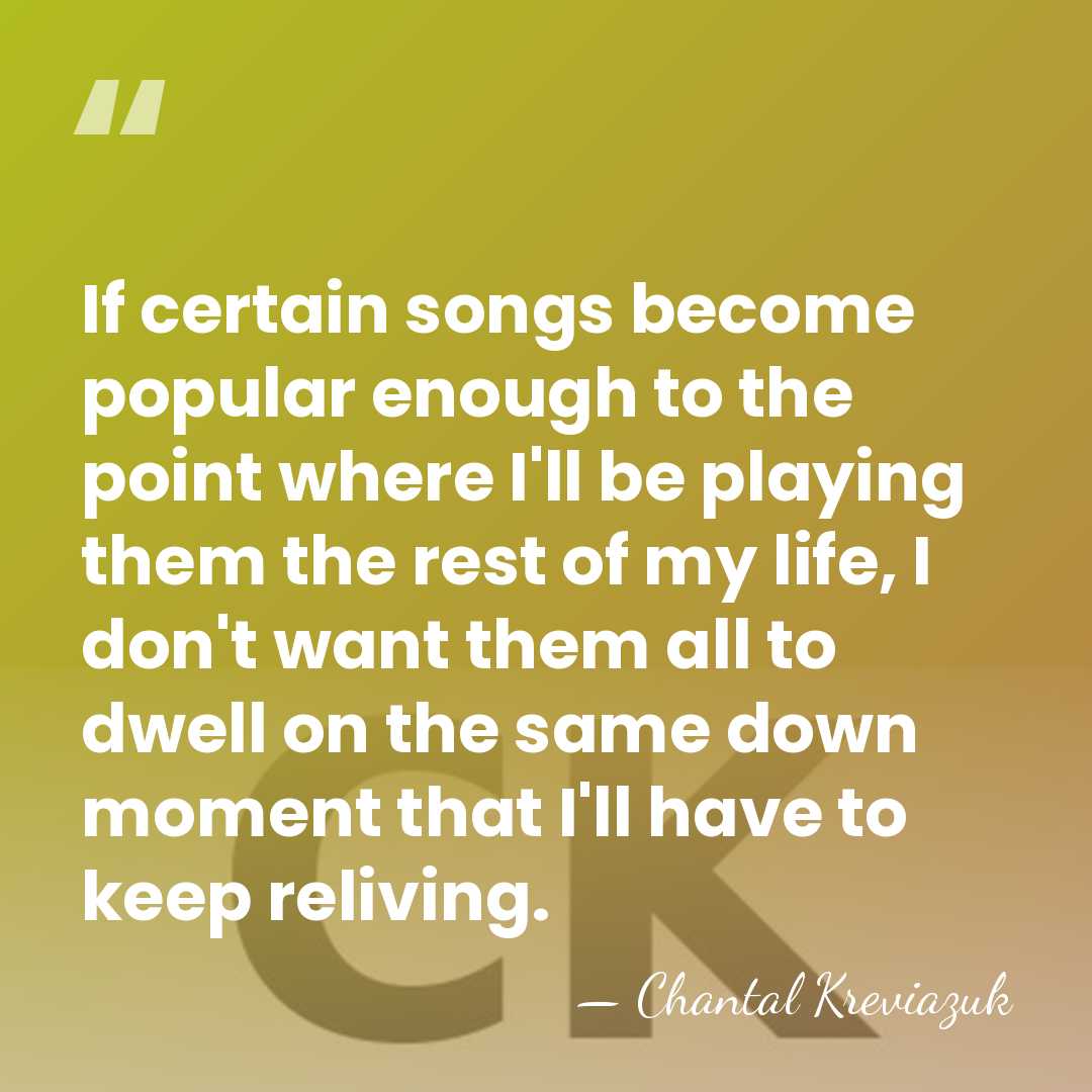 If certain songs become popular enough to the point where I'll be&hellip; - Chantal Kreviazuk