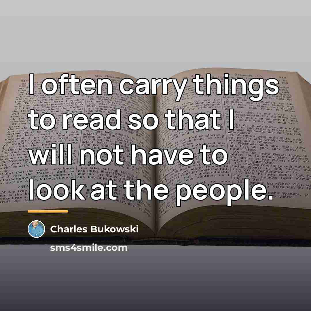 “I often carry things to read so that I will…” quote by Charles Bukowski