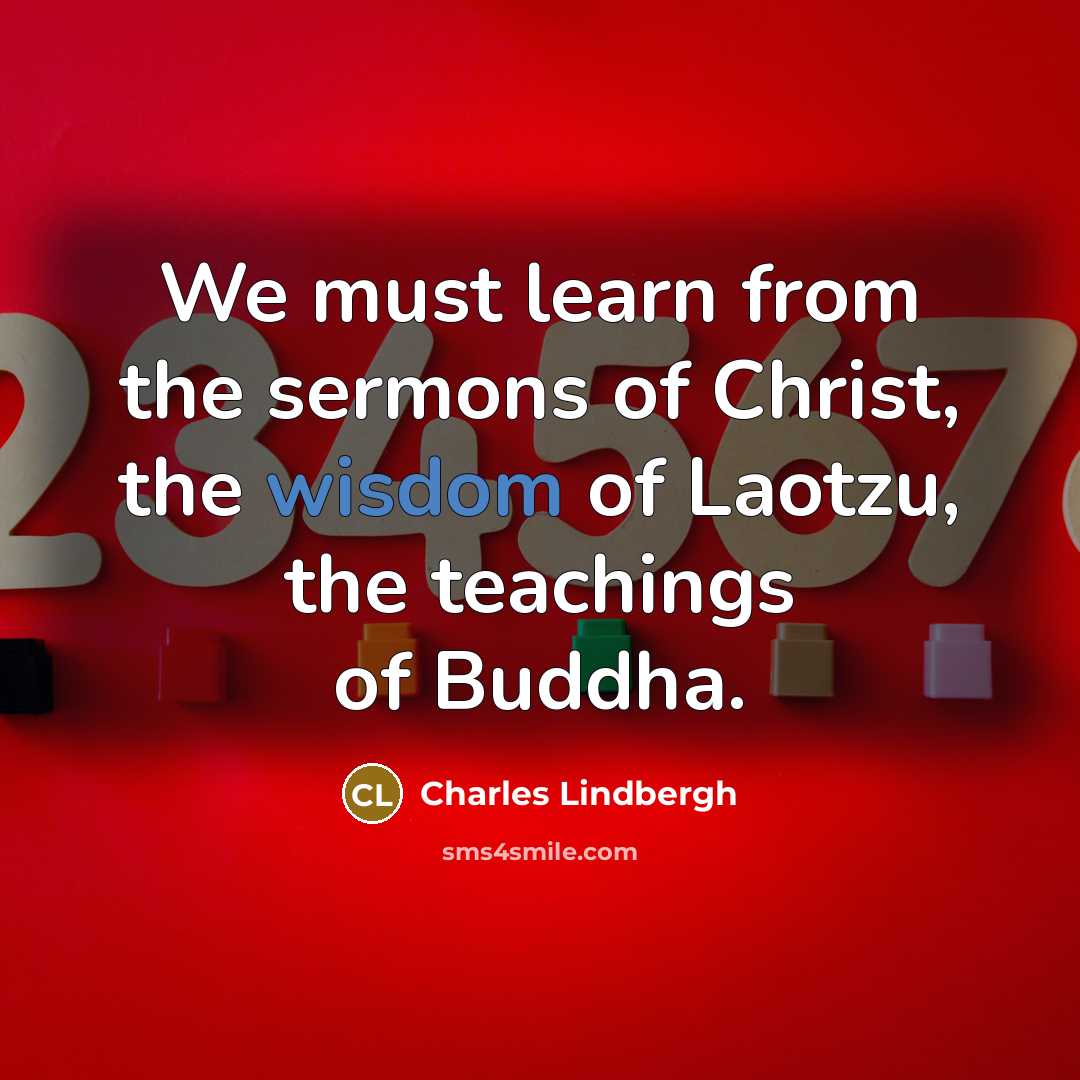 “We must learn from the sermons of Christ, the wisdom…” quote by Charles Lindbergh
