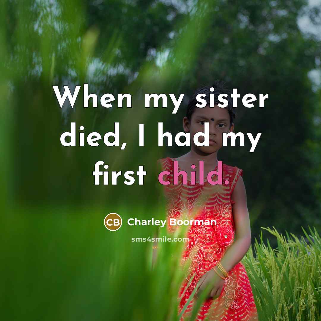 “When my sister died, I had my first child.…” quote by Charley Boorman