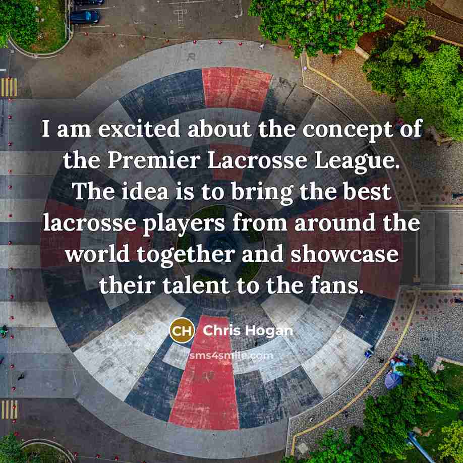 “I am excited about the concept of the Premier Lacrosse…” quote by Chris Hogan
