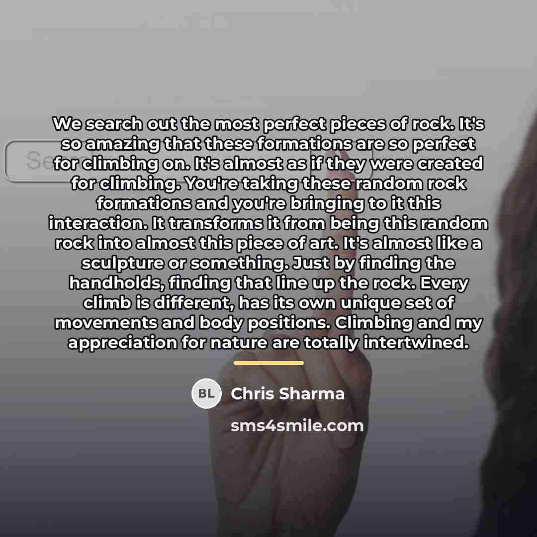 “We search out the most perfect pieces of rock. It's…” quote by Chris Sharma