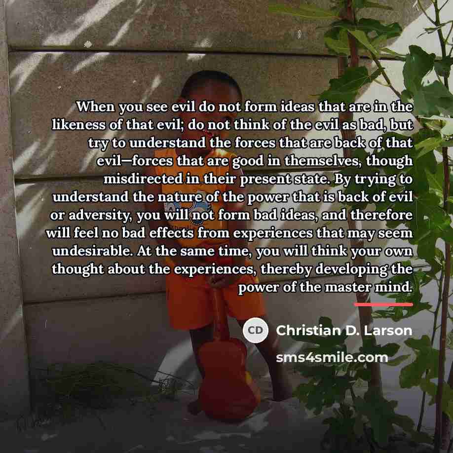 “When you see evil do not form ideas that are…” quote by Christian D. Larson