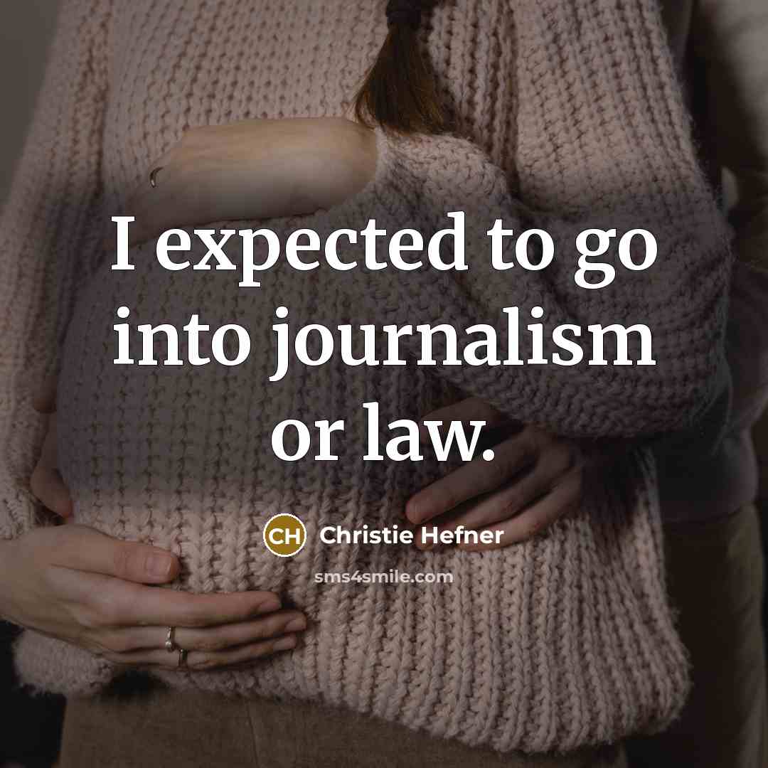 “I expected to go into journalism or law.…” quote by Christie Hefner