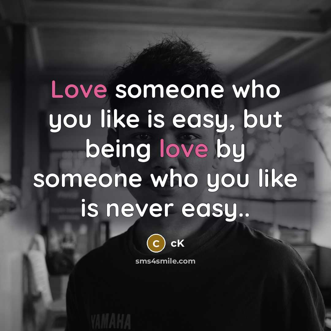 “Love someone who you like is easy, but being love…” quote by CK