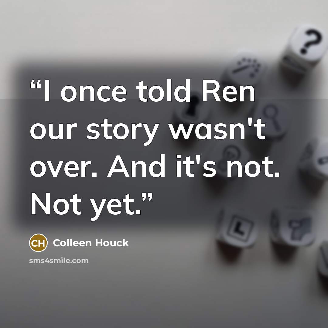 “I once told Ren our story wasn't over. And it's not. Not yet.” quote by Colleen Houck