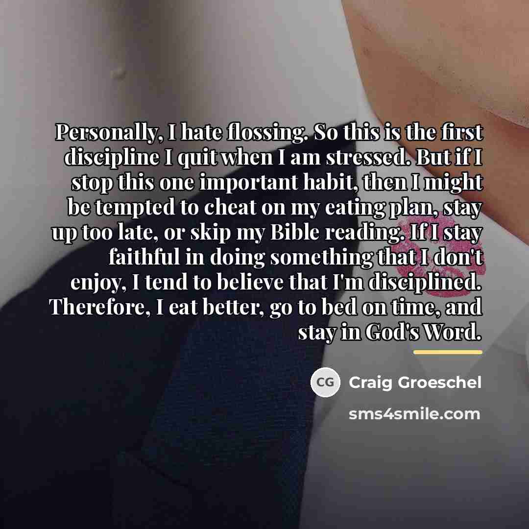 “Personally, I hate flossing. So this is the first discipline…” quote by Craig Groeschel