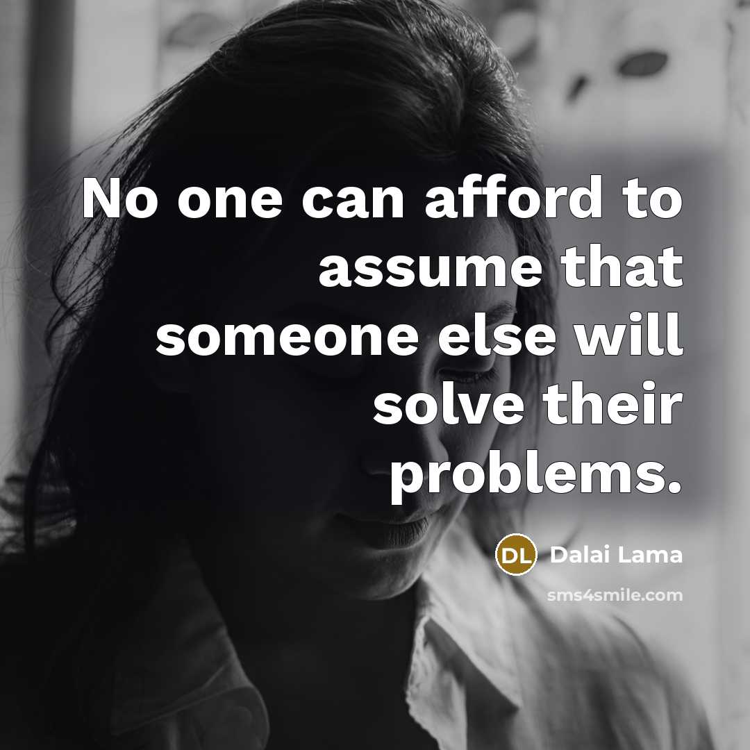“No one can afford to assume that someone else will…” quote by Dalai Lama