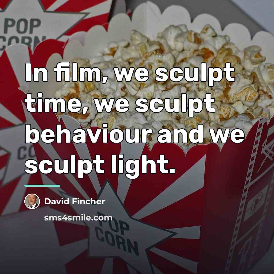 “In film, we sculpt time, we sculpt behaviour and we…” quote by David Fincher