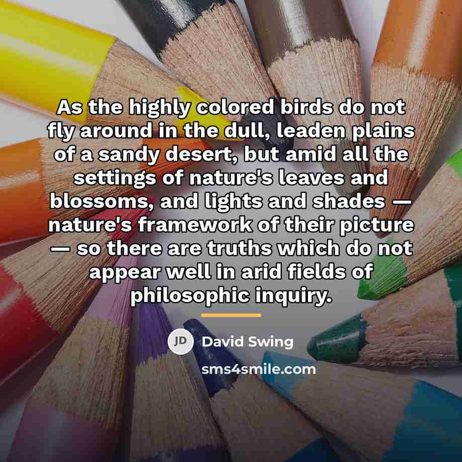 “As the highly colored birds do not fly around in…” quote by David Swing