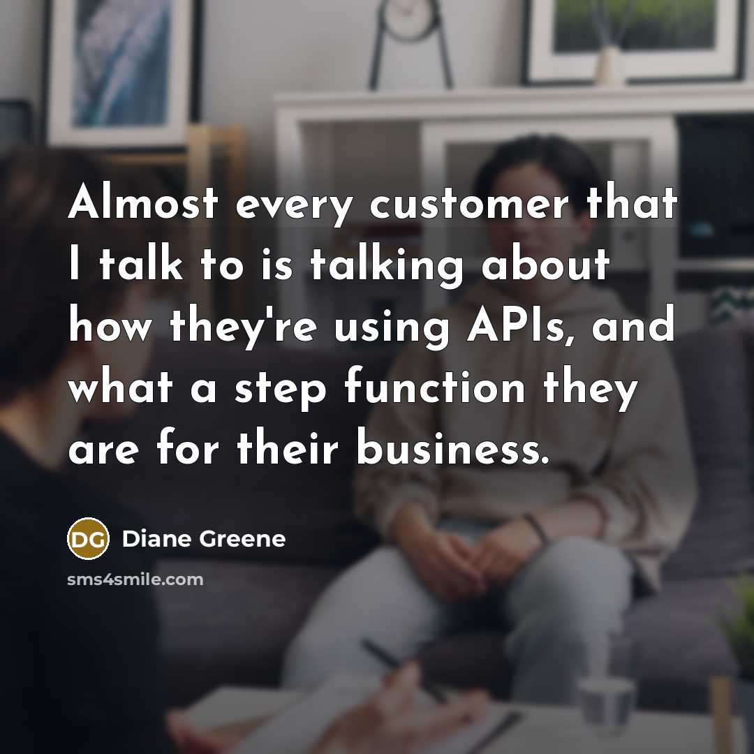 “Almost every customer that I talk to is talking about…” quote by Diane Greene