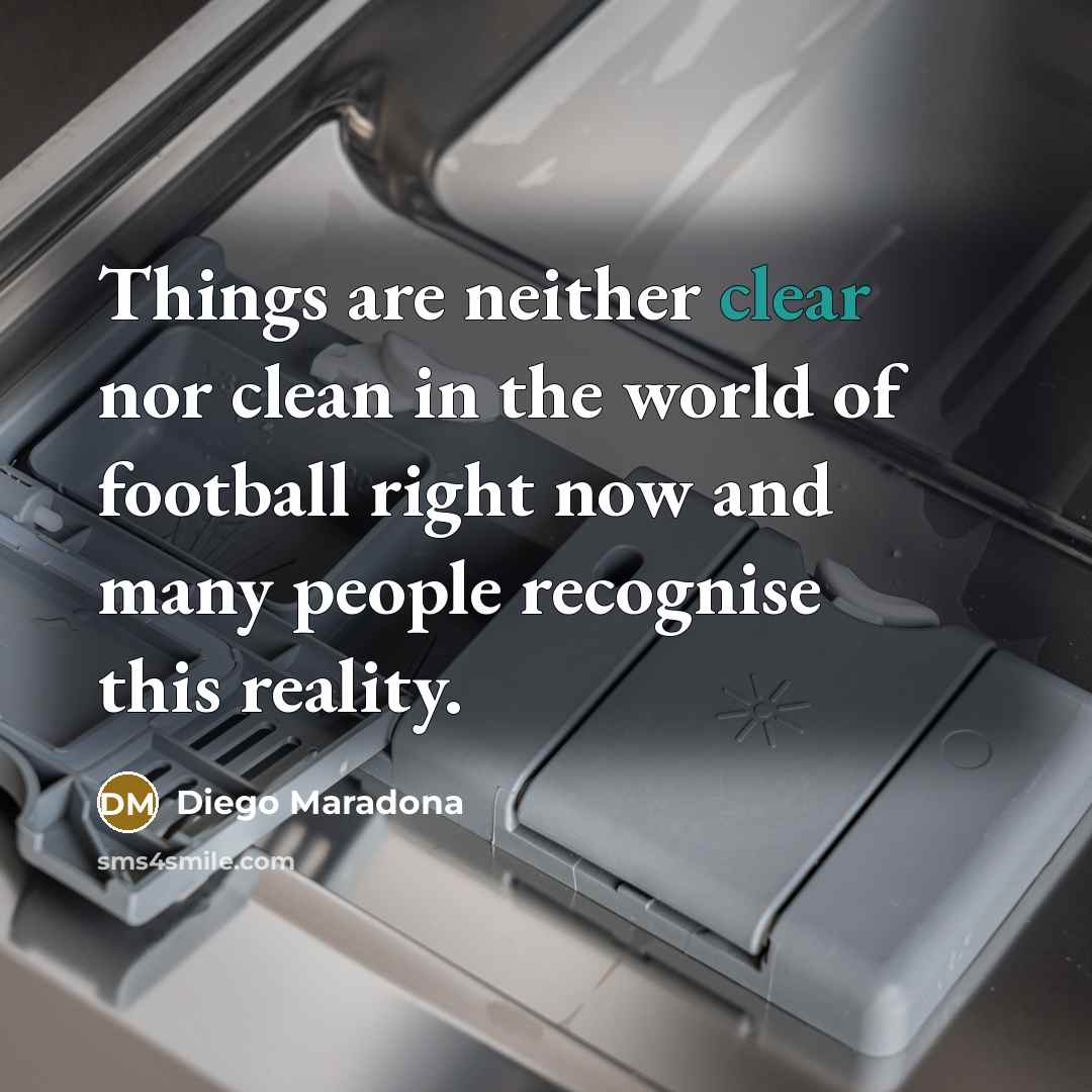 “Things are neither clear nor clean in the world of…” quote by Diego Maradona