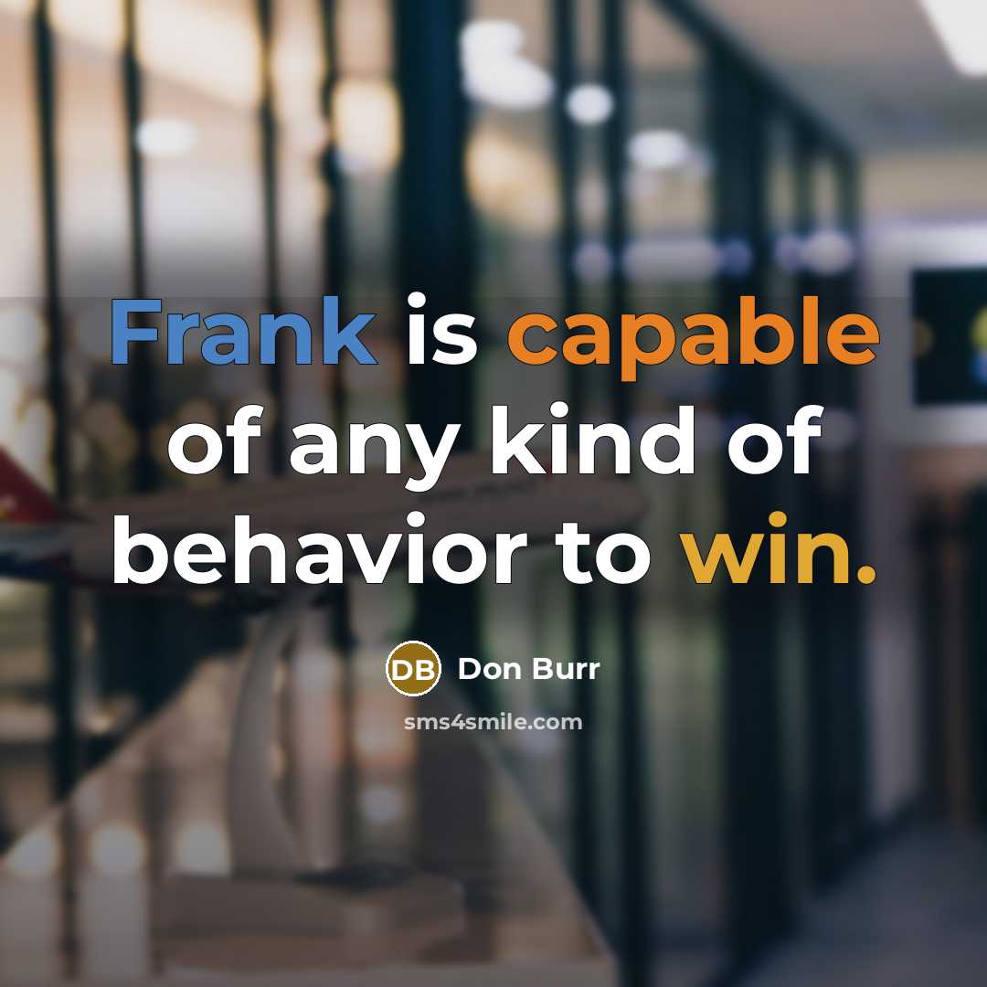 “Frank is capable of any kind of behavior to win.…” quote by Don Burr