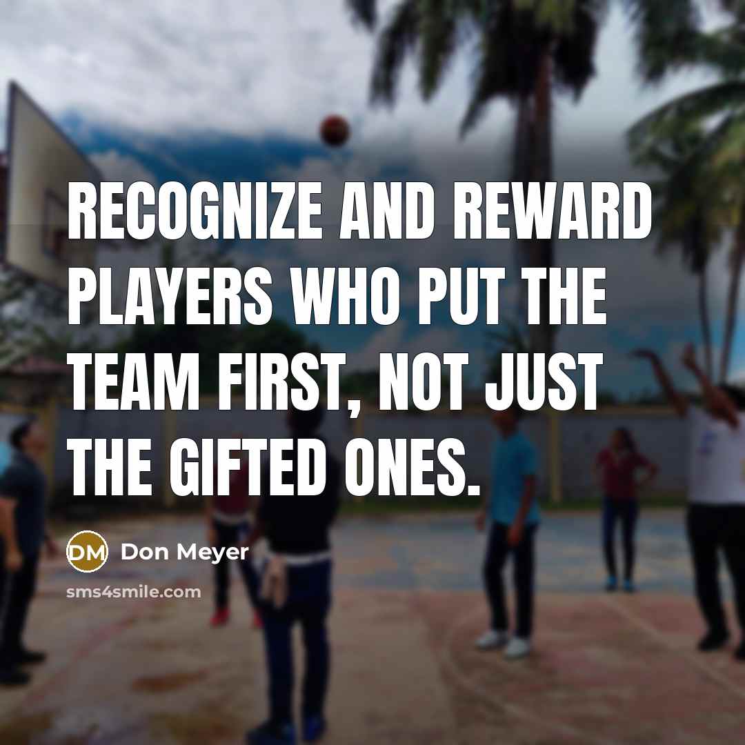 “Recognize and reward players who put the team first, not…” quote by Don Meyer
