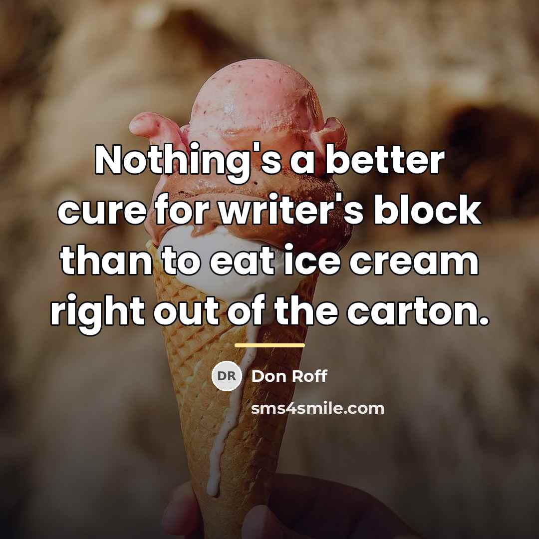 “Nothing's a better cure for writer's block than to eat…” quote by Don Roff