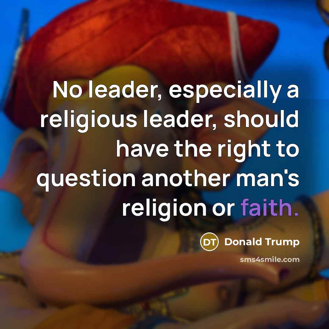 “No leader, especially a religious leader, should have the right…” quote by Donald Trump