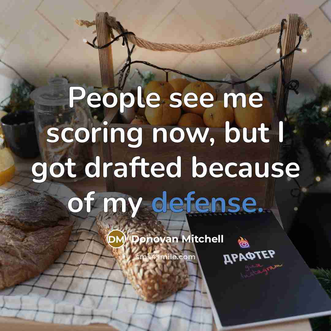 “People see me scoring now, but I got drafted because…” quote by Donovan Mitchell