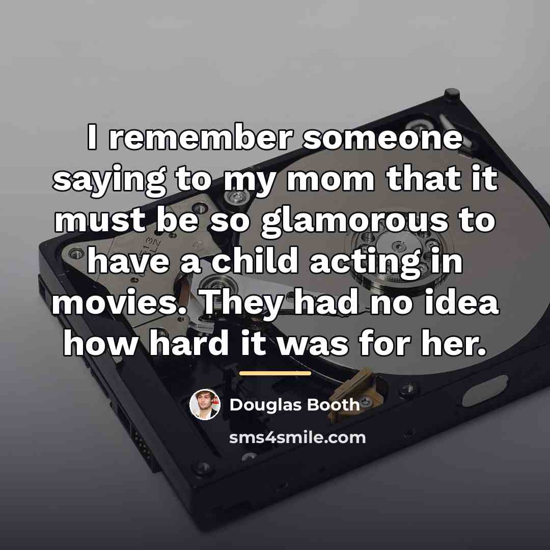 “I remember someone saying to my mom that it must…” quote by Douglas Booth