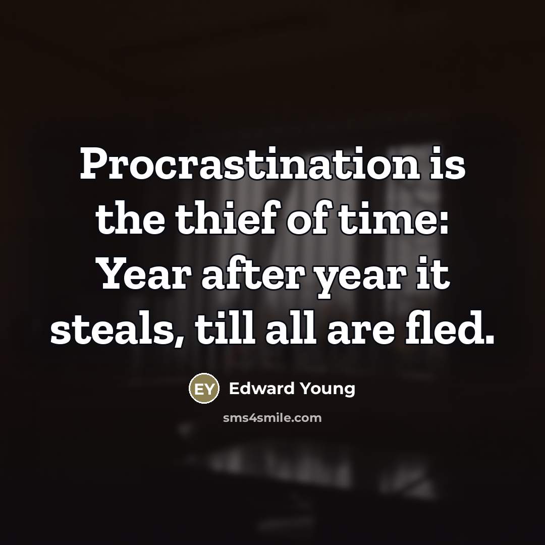 “Procrastination is the thief of time: Year after year it…” quote by Edward Young
