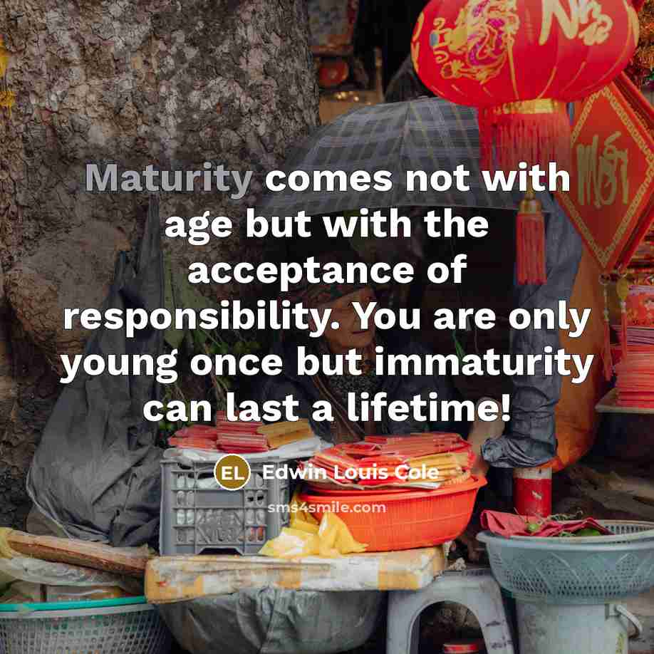 “Maturity comes not with age but with the acceptance of…” quote by Edwin Louis Cole