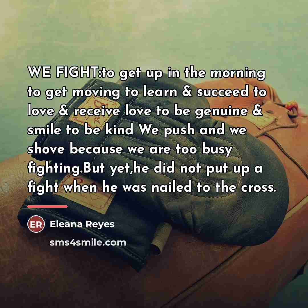 “WE FIGHT:to get up in the morning to get moving…” quote by Eleana Reyes