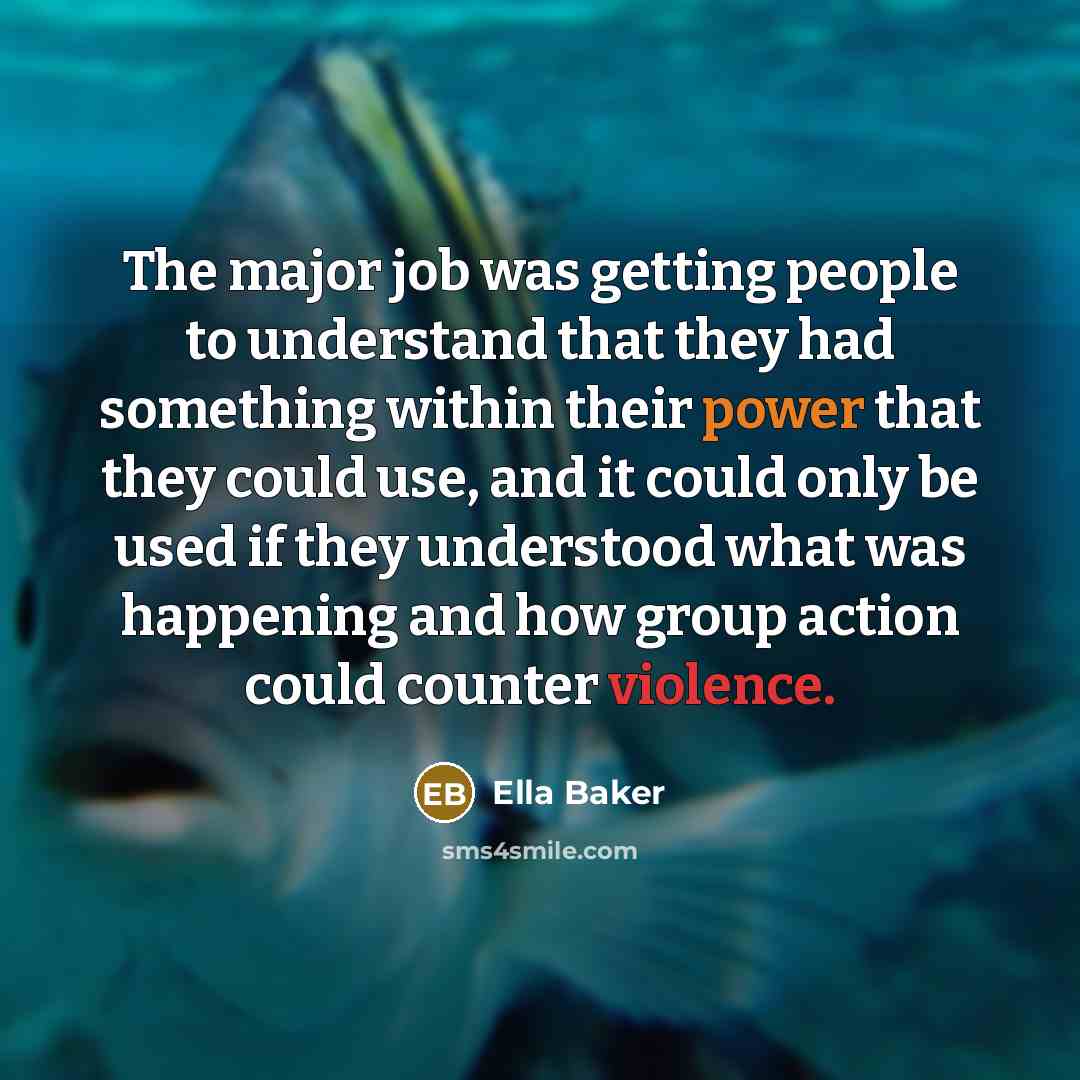 “The major job was getting people to understand that they…” quote by Ella Baker