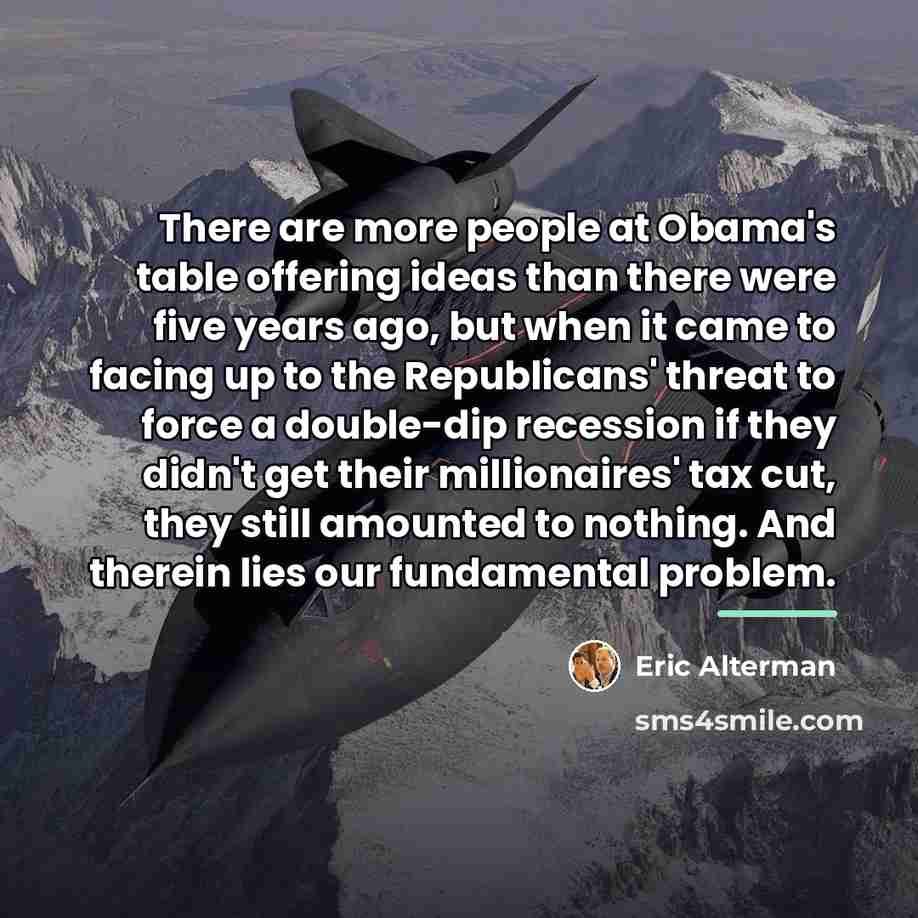 “There are more people at Obama's table offering ideas than…” quote by Eric Alterman