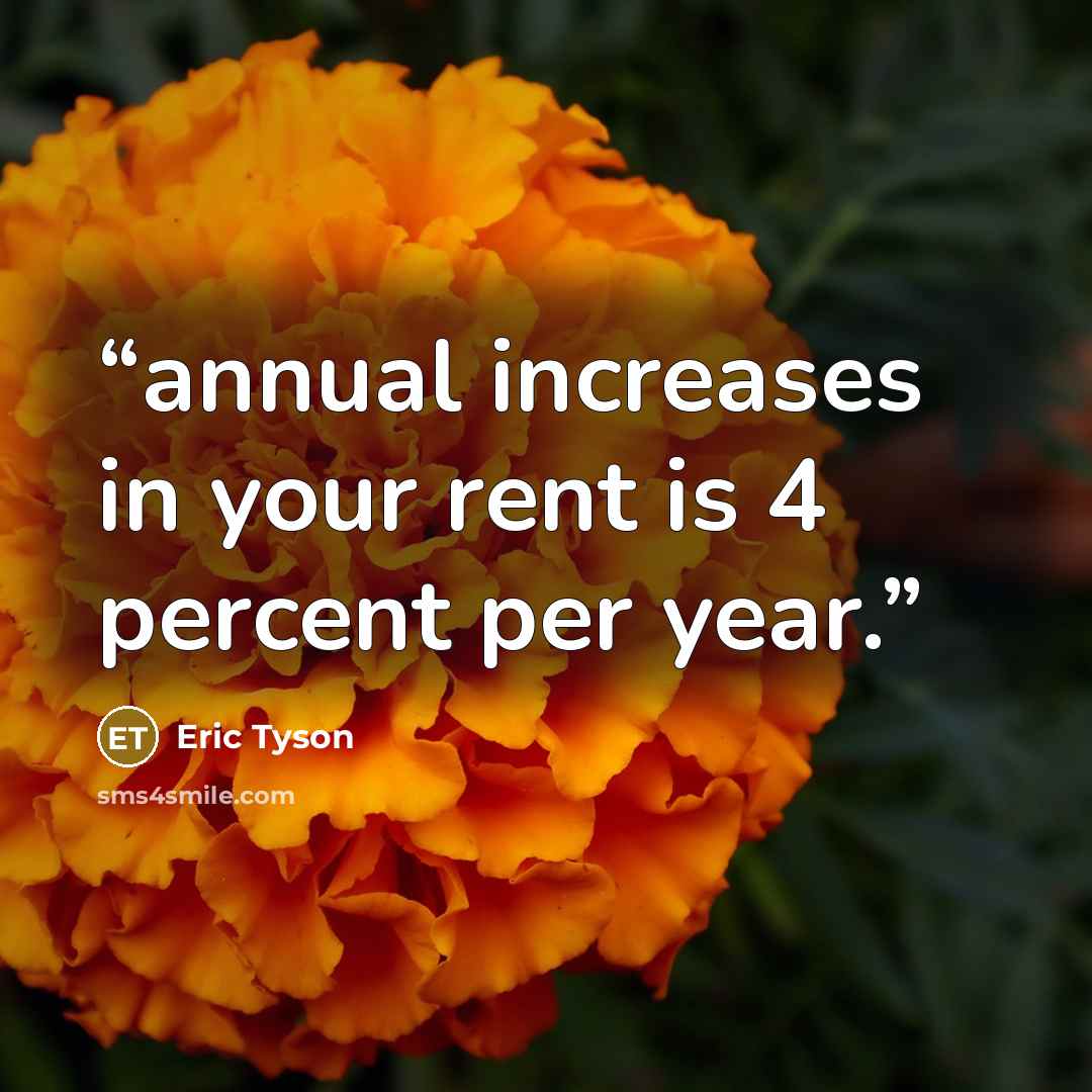 “annual increases in your rent is 4 percent per year.” quote by Eric Tyson