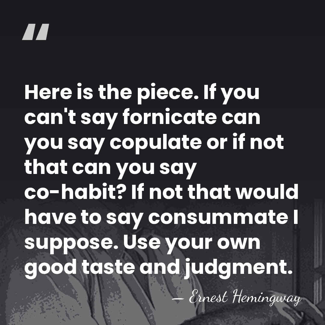Here is the piece. If you can't say fornicate can you say&hellip; - Ernest Hemingway