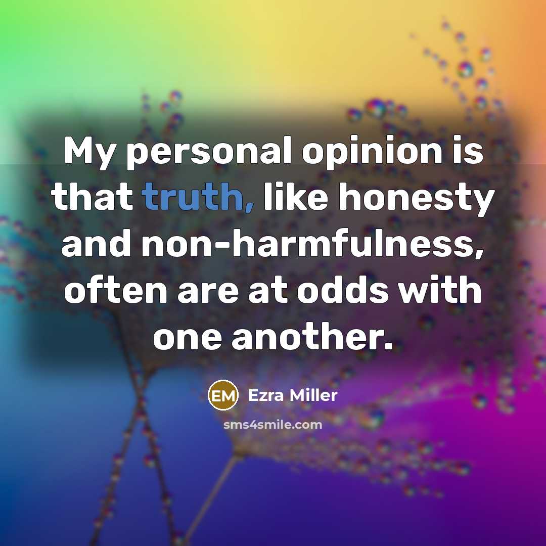 “My personal opinion is that truth, like honesty and non-harmfulness,…” quote by Ezra Miller