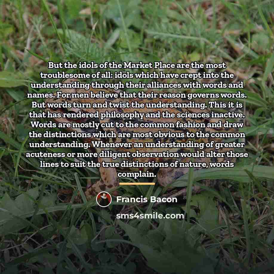“But the idols of the Market Place are the most…” quote by Francis Bacon