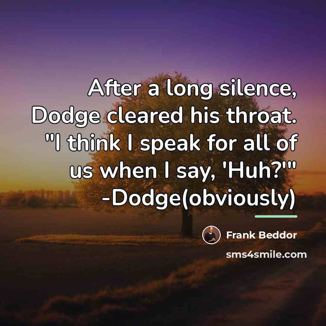 “After a long silence, Dodge cleared his throat. "I think…” quote by Frank Beddor