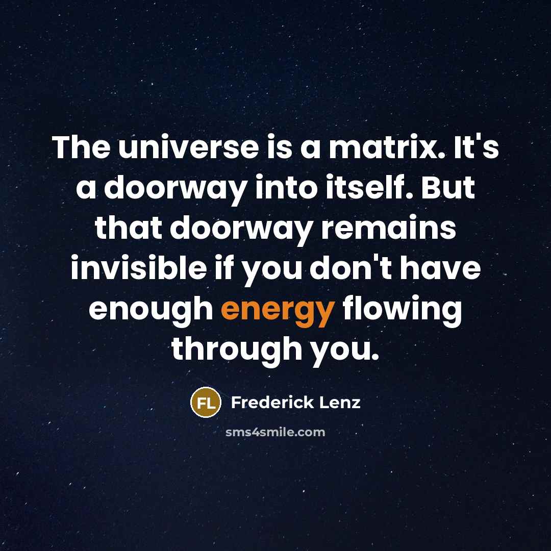“The universe is a matrix. It's a doorway into itself.…” quote by Frederick Lenz