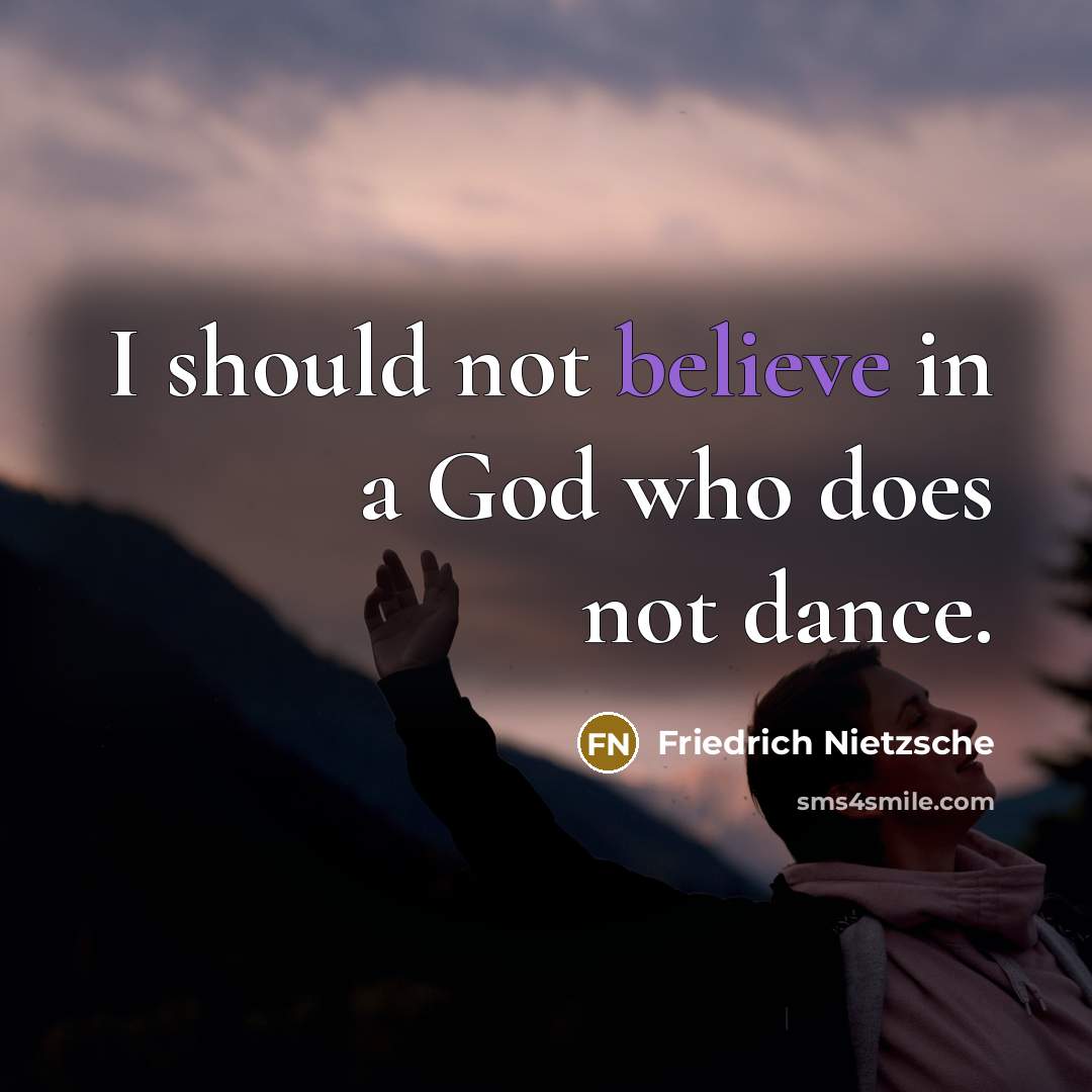 “I should not believe in a God who does not…” quote by Friedrich Nietzsche