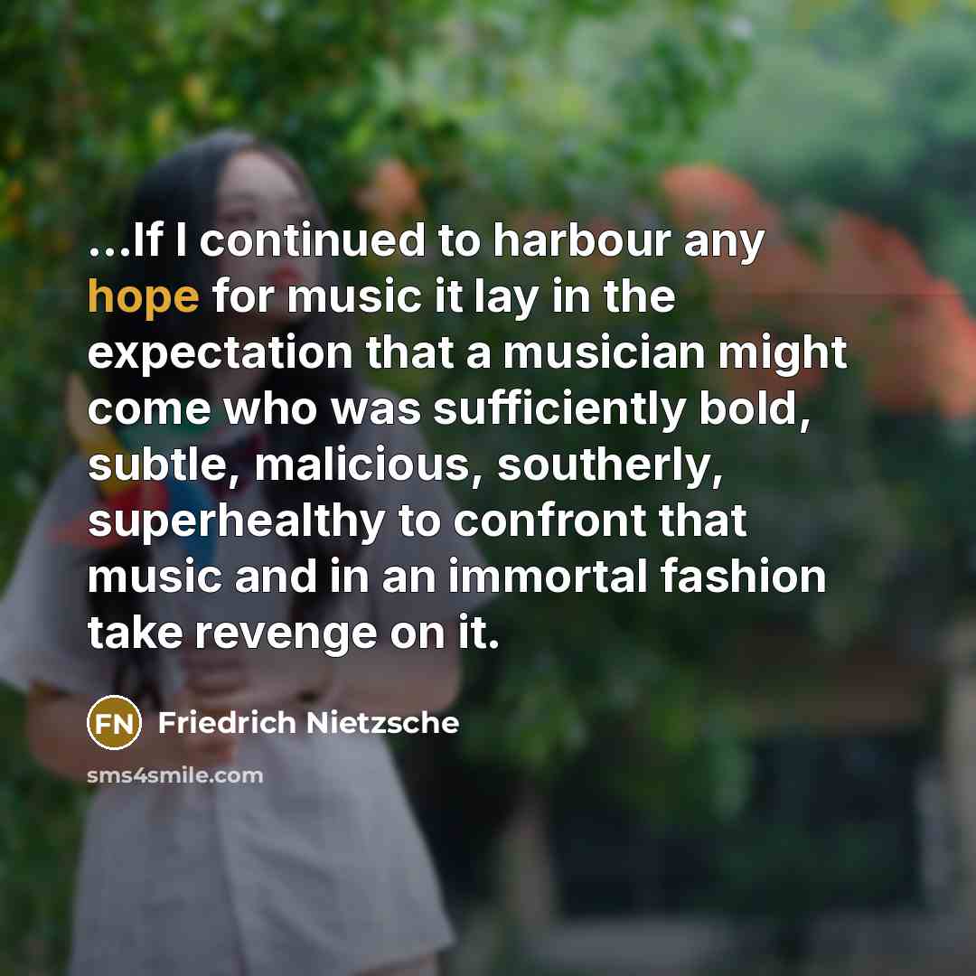 “...If I continued to harbour any hope for music it…” quote by Friedrich Nietzsche