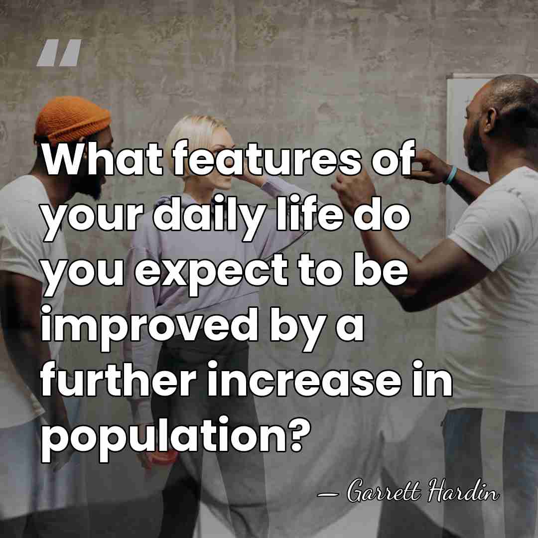 What features of your daily life do you expect to be improved&hellip; - Garrett Hardin