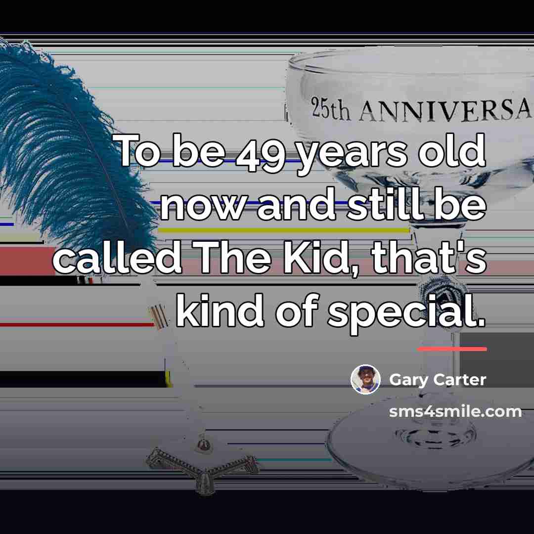 “To be 49 years old now and still be called…” quote by Gary Carter