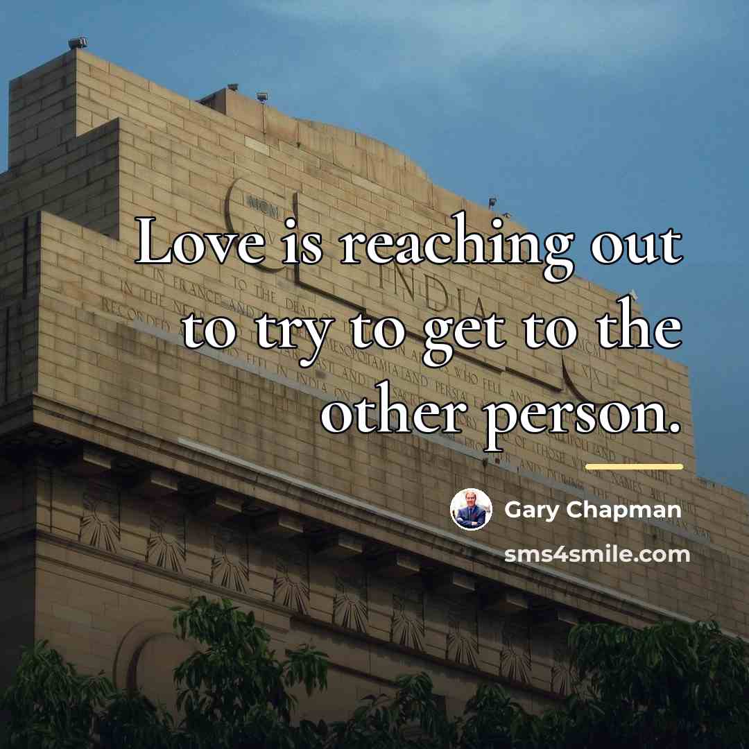 “Love is reaching out to try to get to the…” quote by Gary Chapman